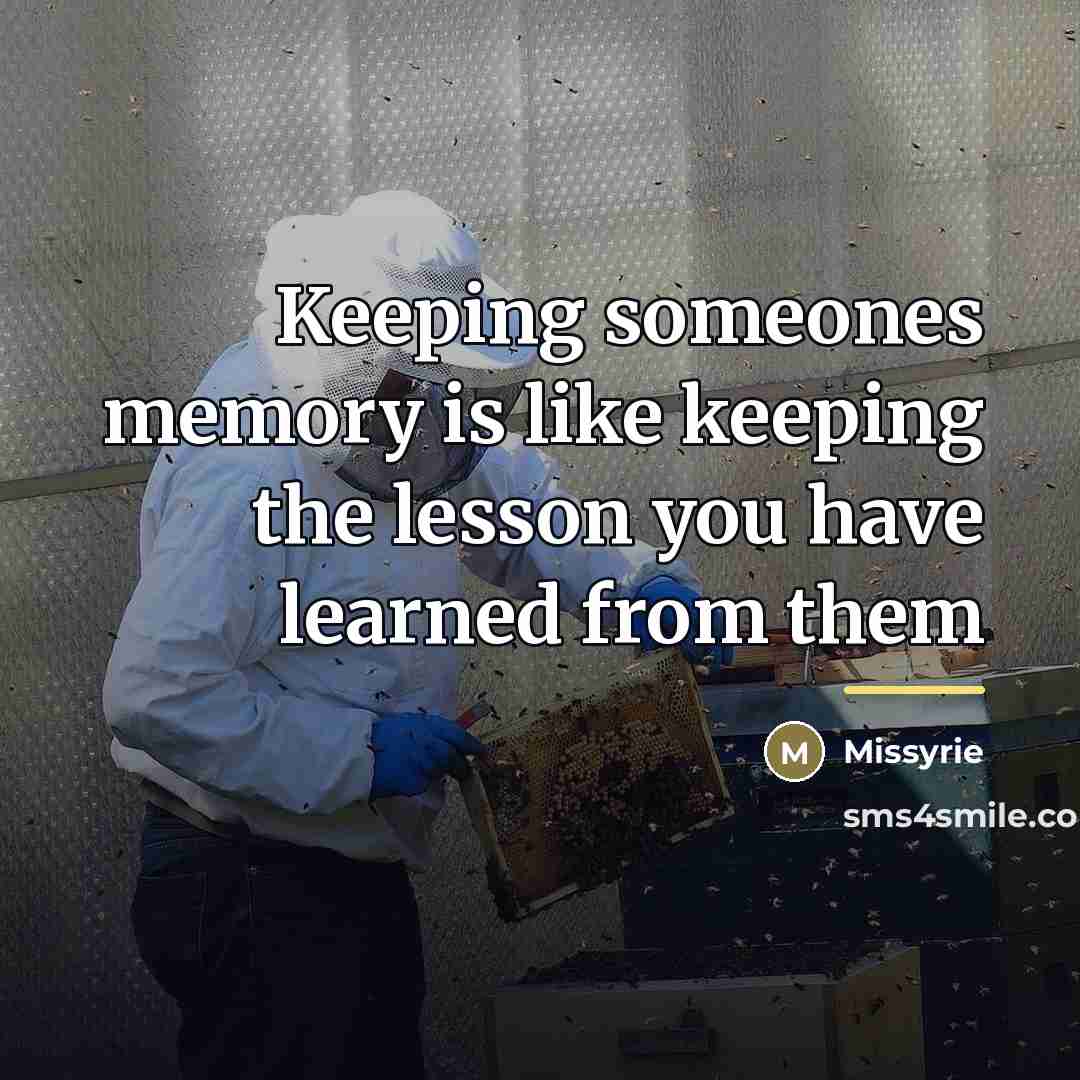 “Keeping someones memory is like keeping the lesson you have…” quote by Missyrie