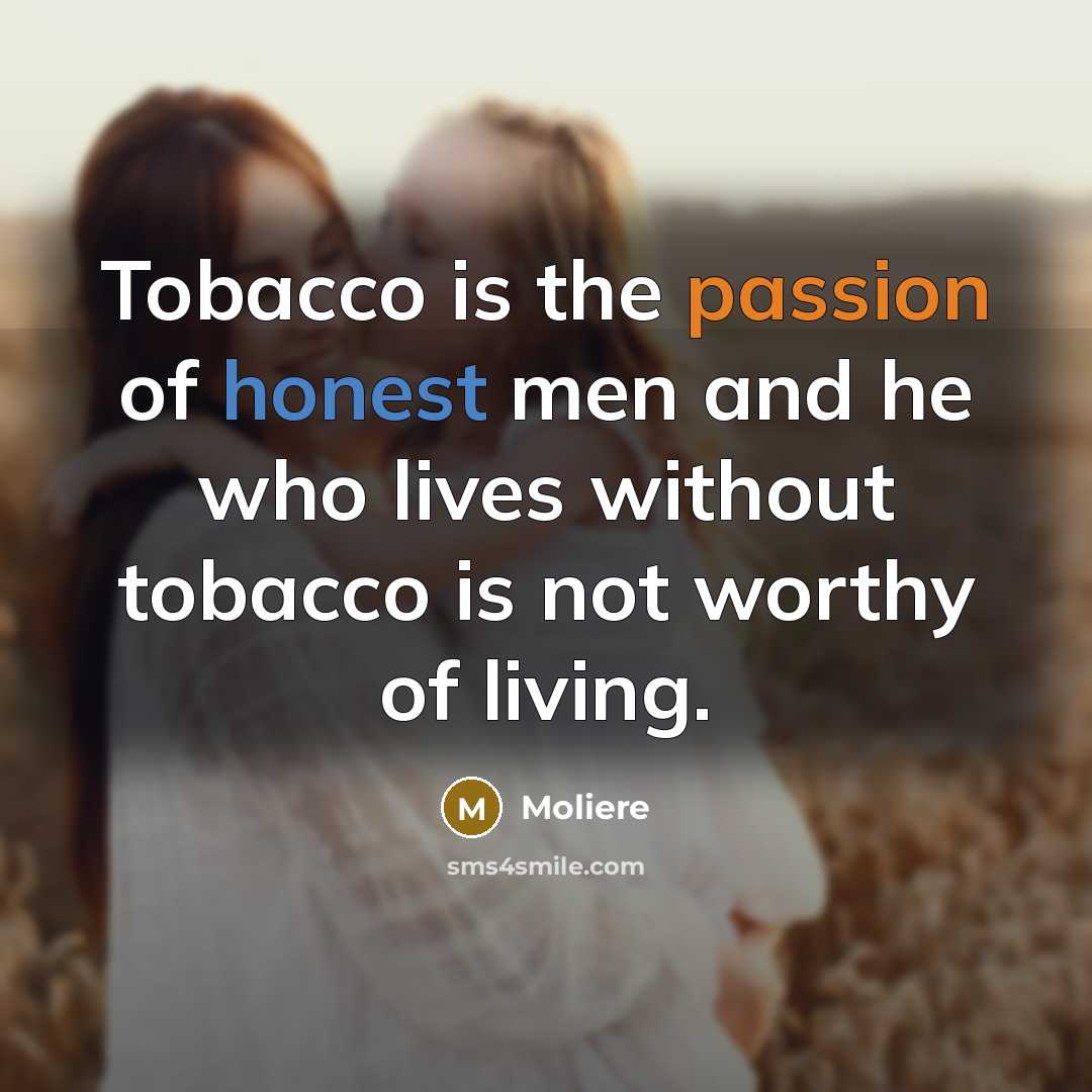 “Tobacco is the passion of honest men and he who…” quote by Moliere
