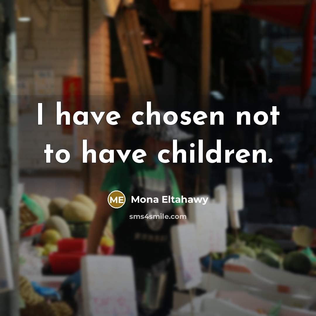 “I have chosen not to have children.…” quote by Mona Eltahawy