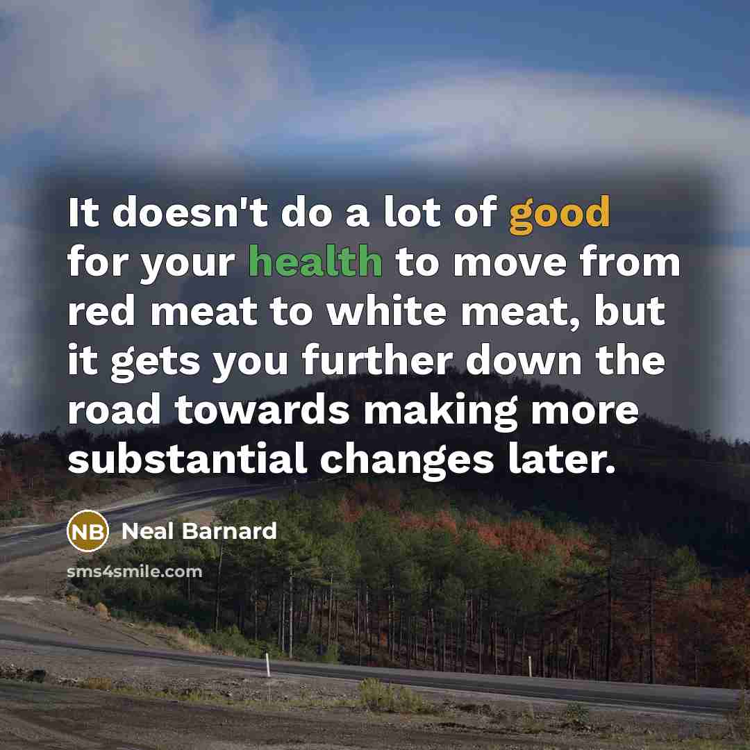 “It doesn't do a lot of good for your health…” quote by Neal Barnard