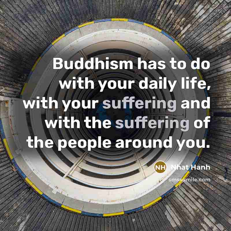 “Buddhism has to do with your daily life, with your…” quote by Nhat Hanh