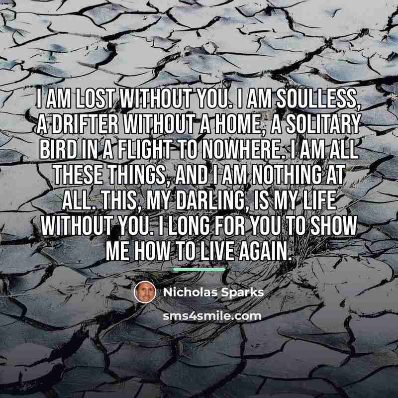 “I am lost without you. I am soulless, a drifter…” quote by Nicholas Sparks