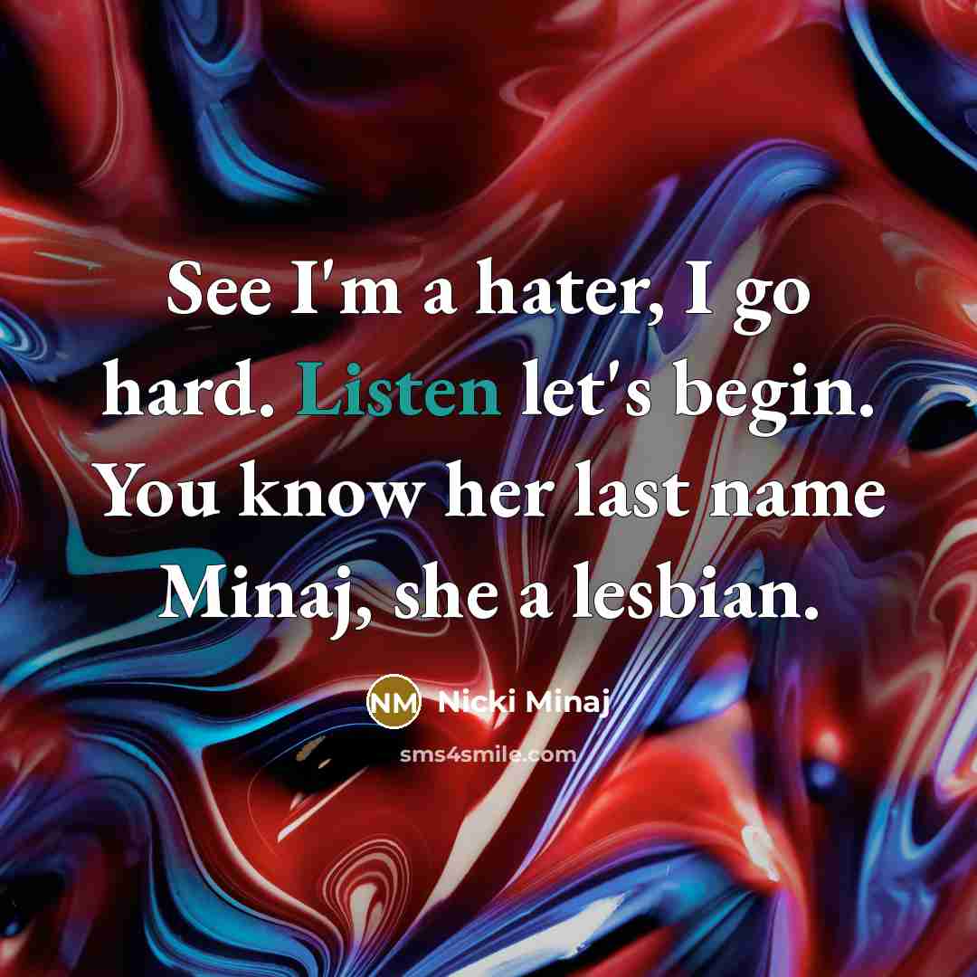 “See I'm a hater, I go hard. Listen let's begin.…” quote by Nicki Minaj