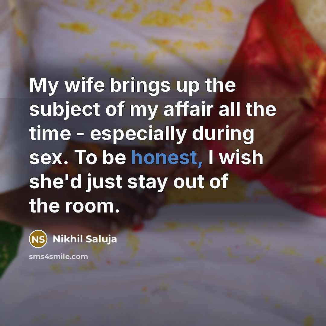 “My wife brings up the subject of my affair all…” quote by Nikhil Saluja