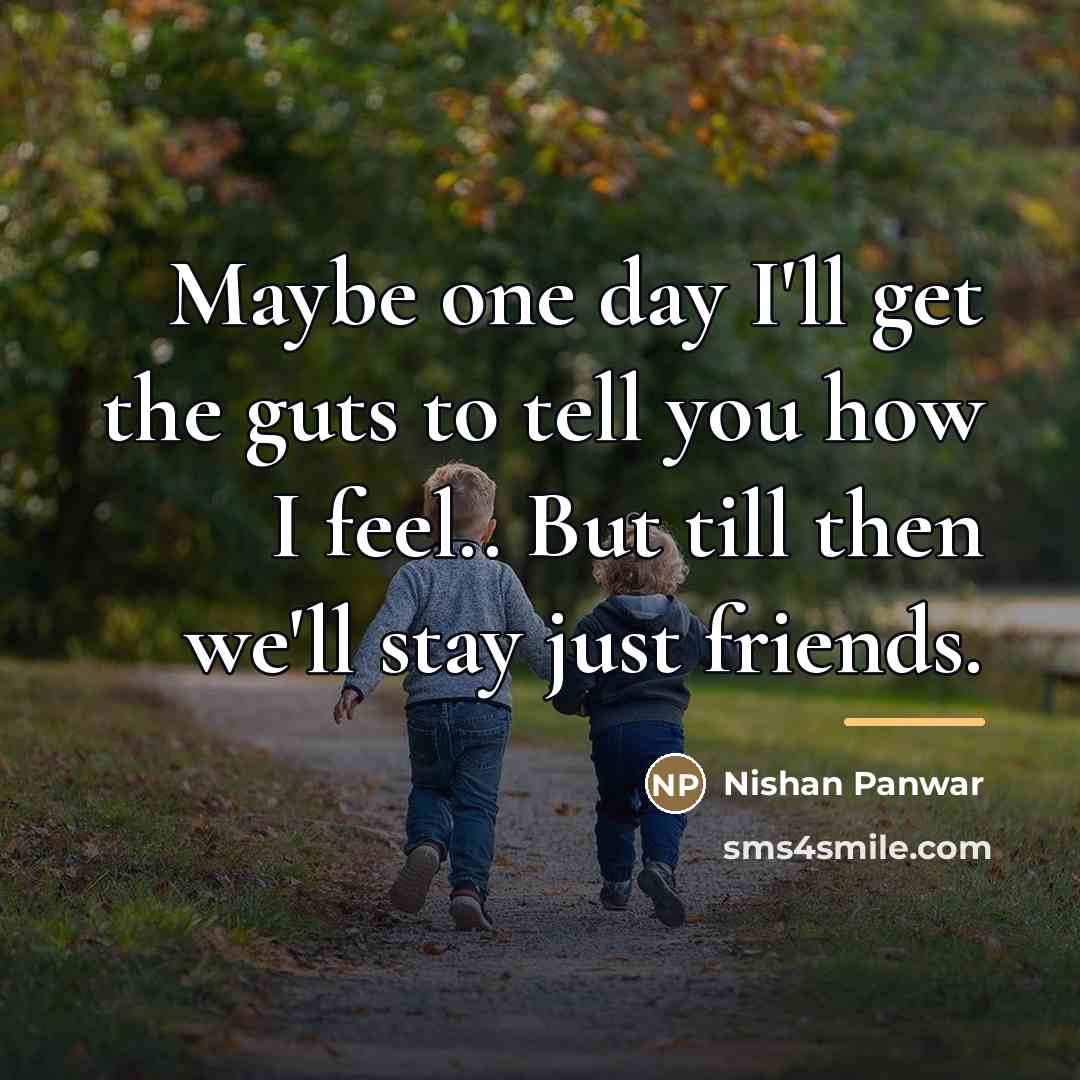“Maybe one day I'll get the guts to tell you…” quote by Nishan Panwar