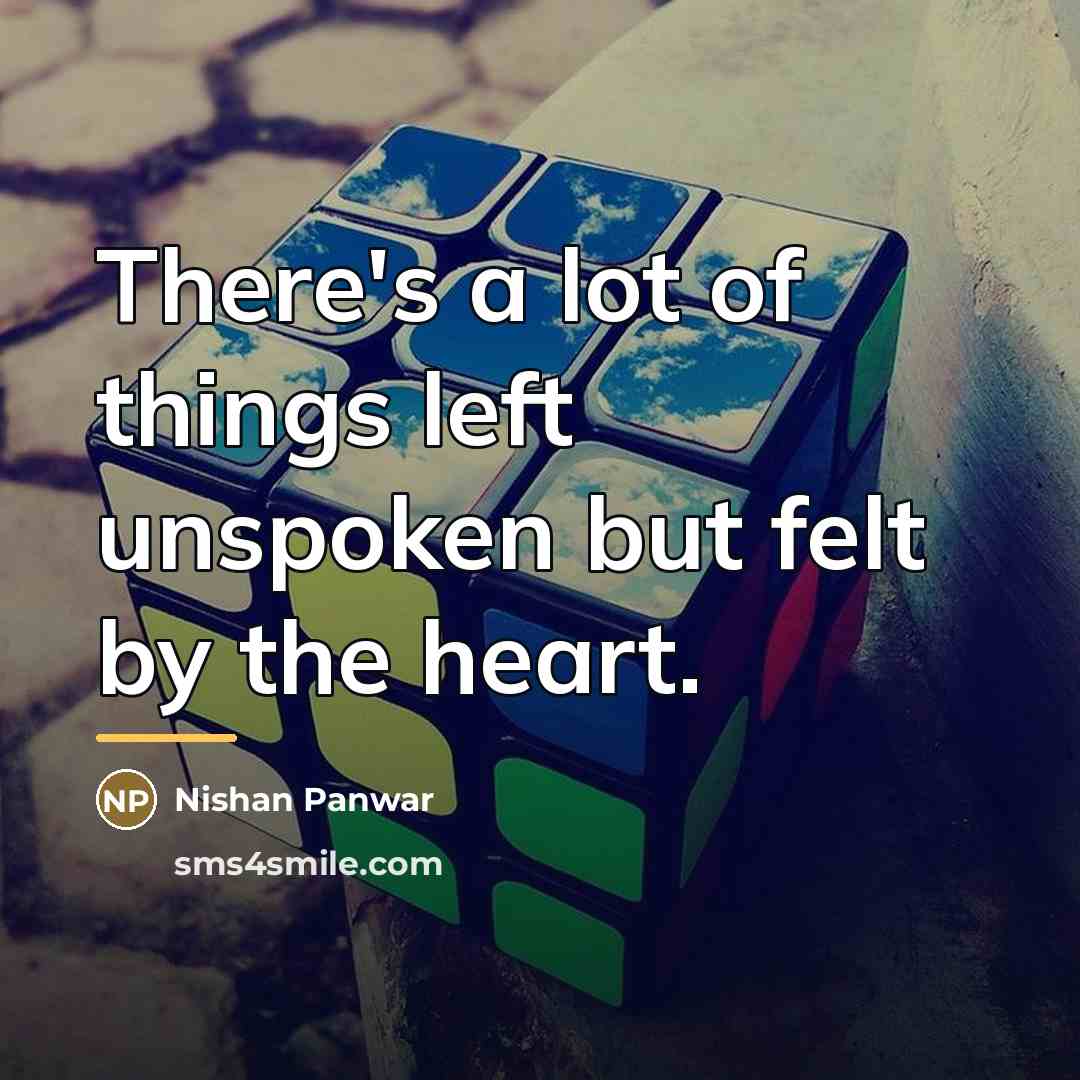 “There's a lot of things left unspoken but felt by…” quote by Nishan Panwar