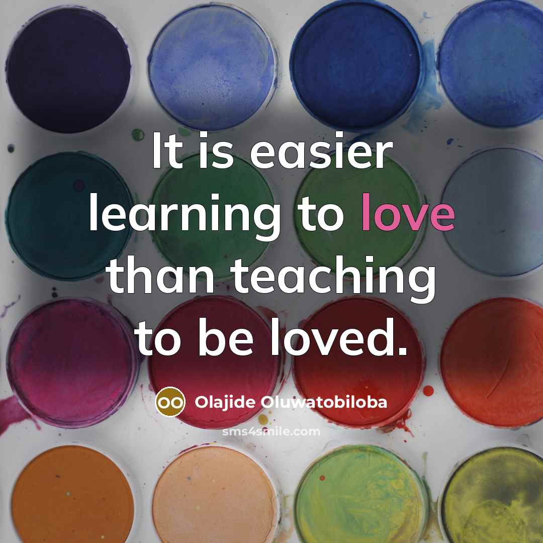 “It is easier learning to love than teaching to be…” quote by Olajide Oluwatobiloba