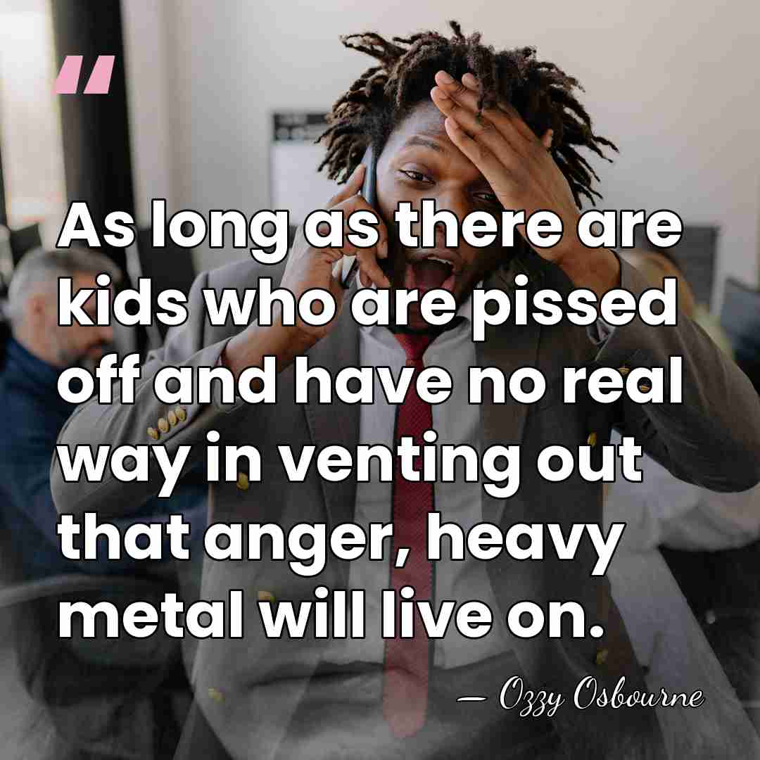 As long as there are kids who are pissed off and have&hellip; - Ozzy Osbourne