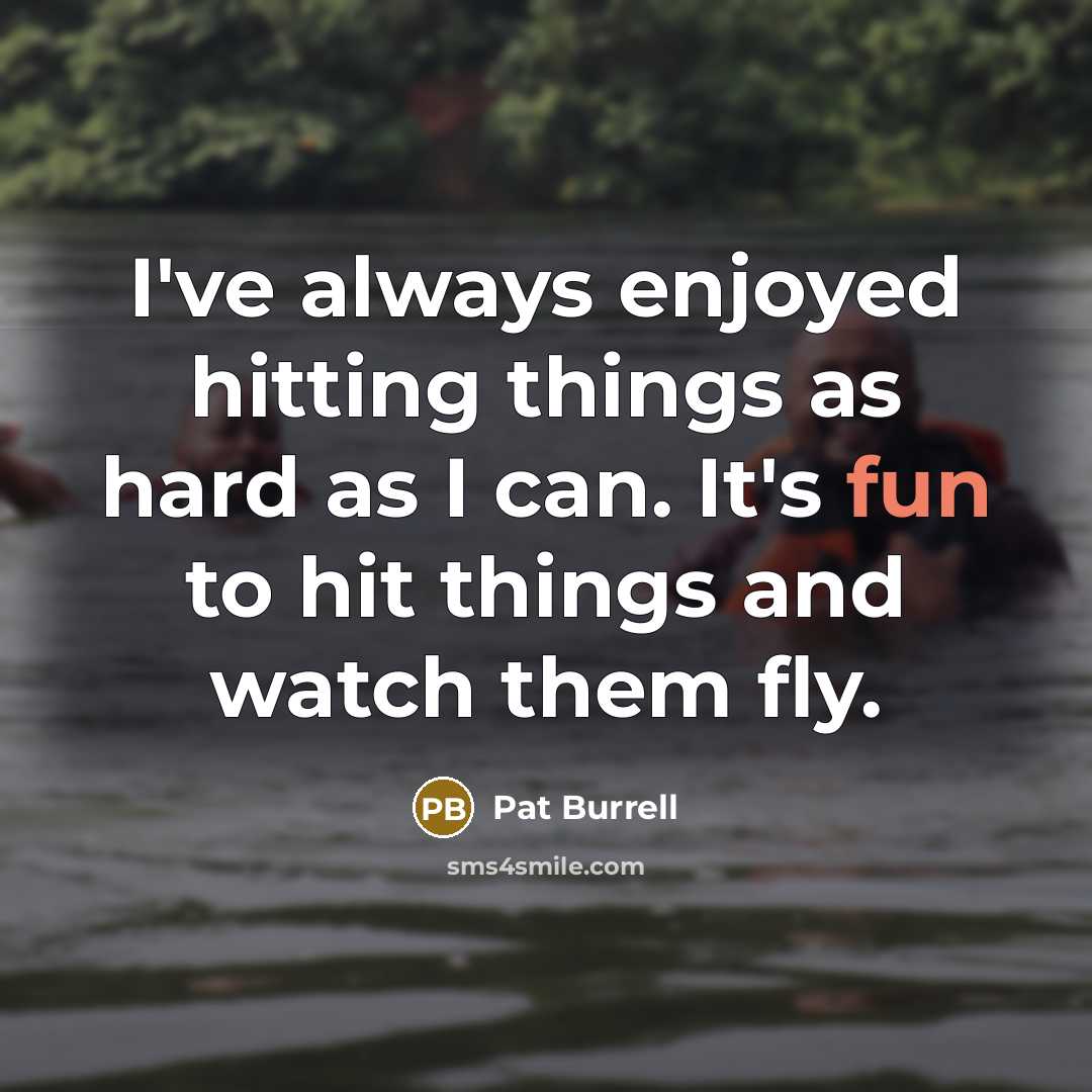 “I've always enjoyed hitting things as hard as I can.…” quote by Pat Burrell