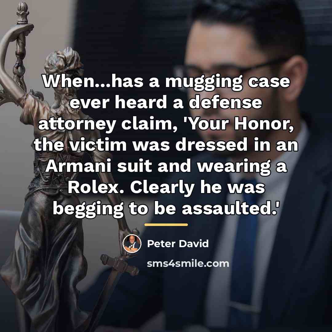 “When...has a mugging case ever heard a defense attorney claim,…” quote by Peter David