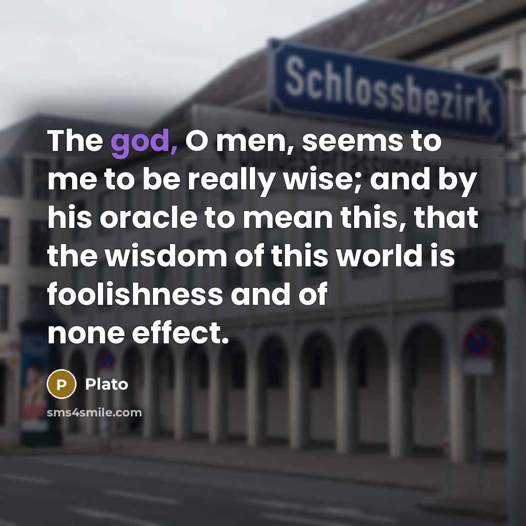 “The god, O men, seems to me to be really…” quote by Plato