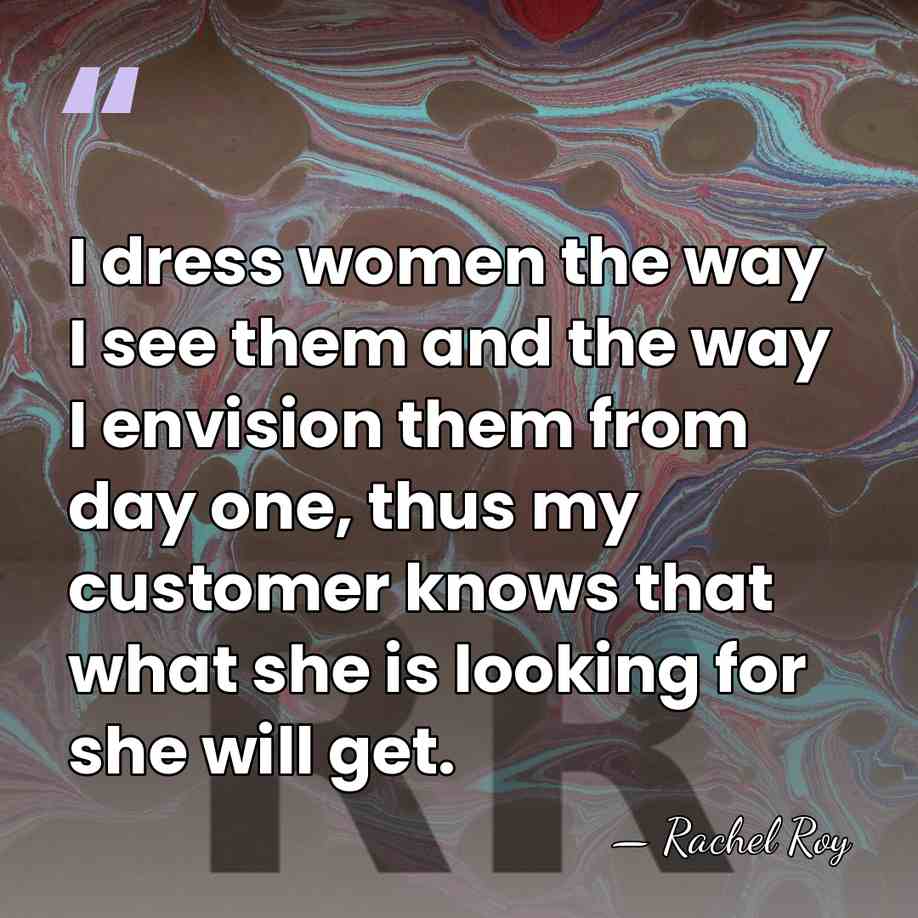 I dress women the way I see them and the way I&hellip; - Rachel Roy