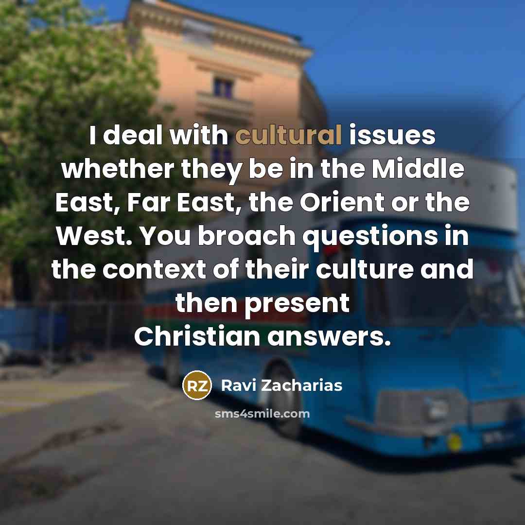 “I deal with cultural issues whether they be in the…” quote by Ravi Zacharias