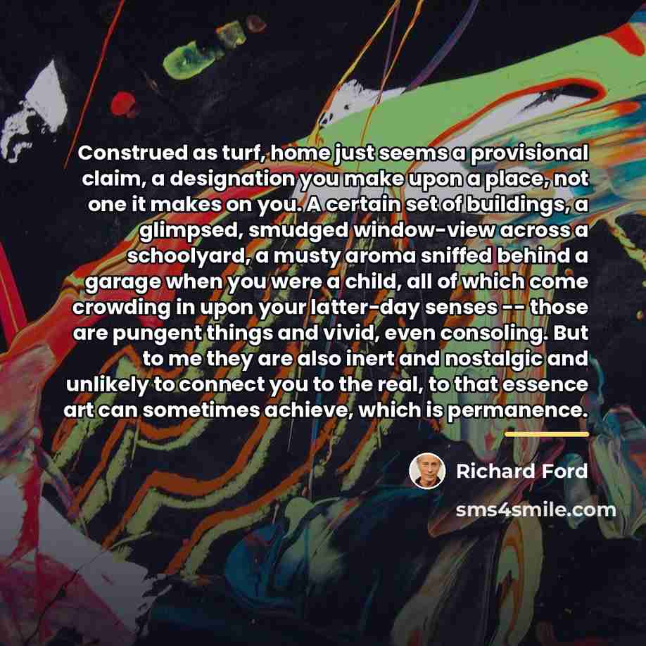 “Construed as turf, home just seems a provisional claim, a…” quote by Richard Ford