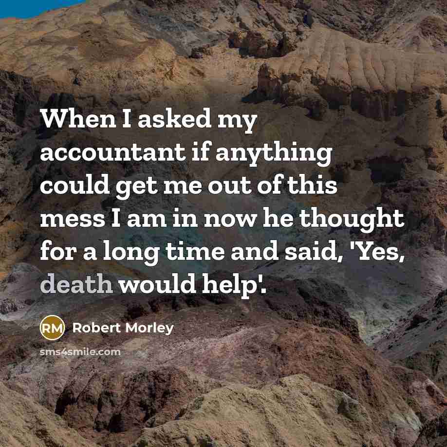 “When I asked my accountant if anything could get me…” quote by Robert Morley