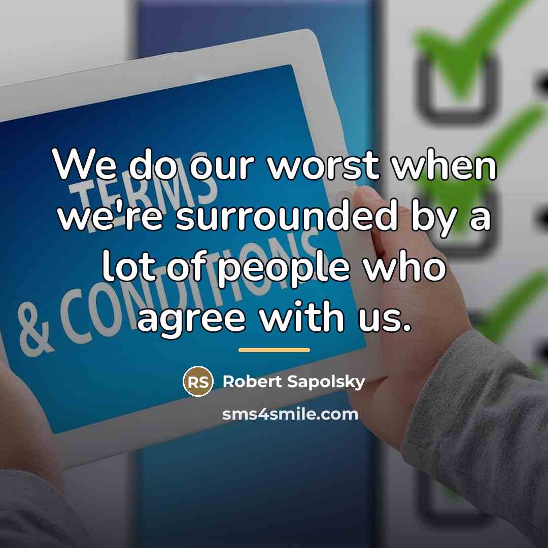 “We do our worst when we're surrounded by a lot…” quote by Robert Sapolsky