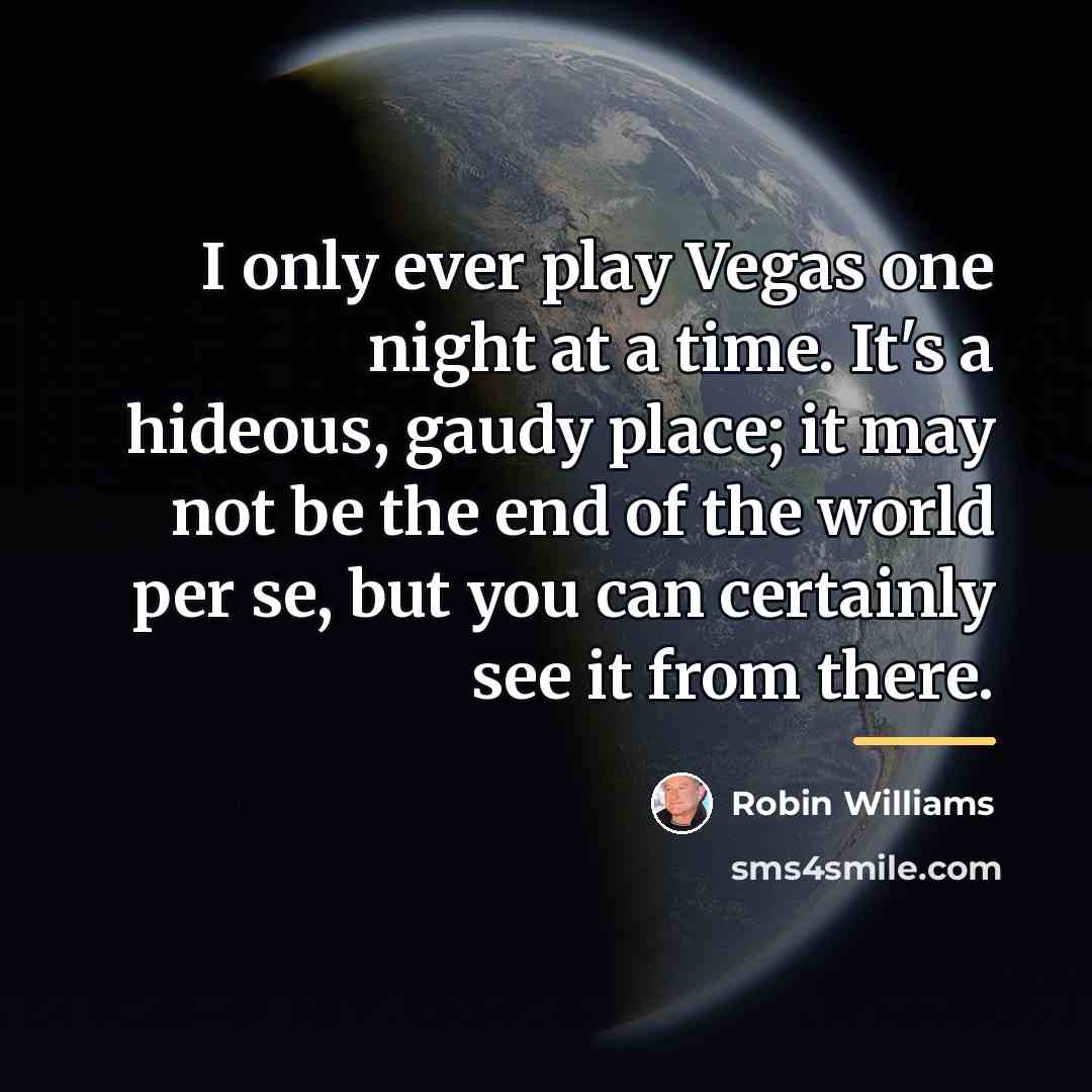 “I only ever play Vegas one night at a time.…” quote by Robin Williams
