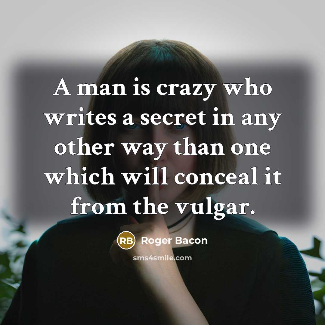 “A man is crazy who writes a secret in any…” quote by Roger Bacon