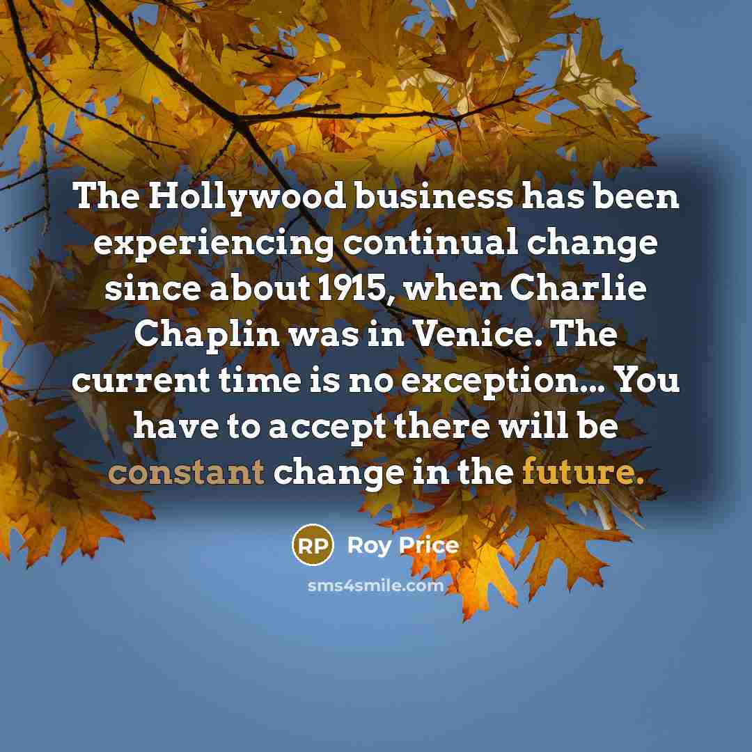 “The Hollywood business has been experiencing continual change since about…” quote by Roy Price