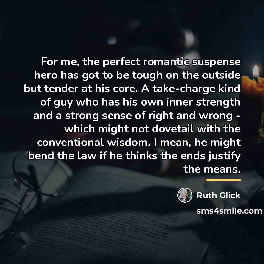 “For me, the perfect romantic suspense hero has got to…” quote by Ruth Glick