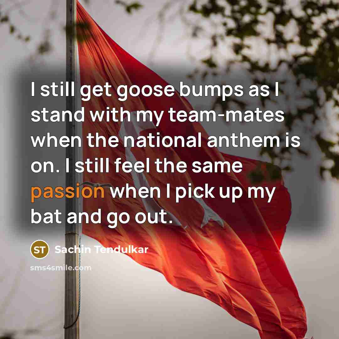 “I still get goose bumps as I stand with my…” quote by Sachin Tendulkar