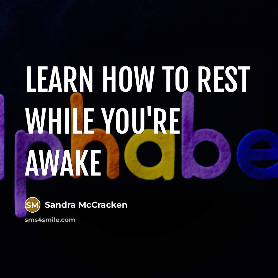 “Learn how to rest while you're awake…” quote by Sandra McCracken