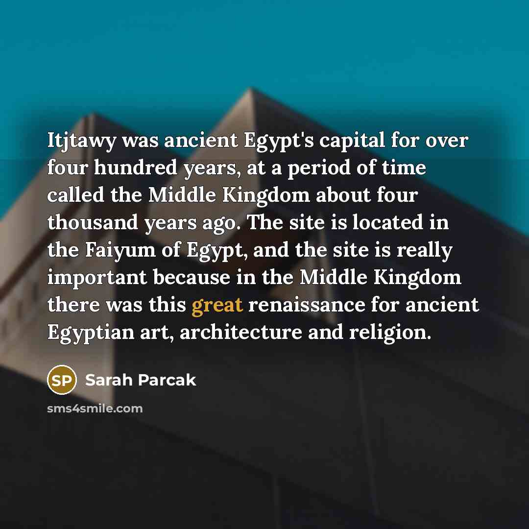 “Itjtawy was ancient Egypt's capital for over four hundred years,…” quote by Sarah Parcak