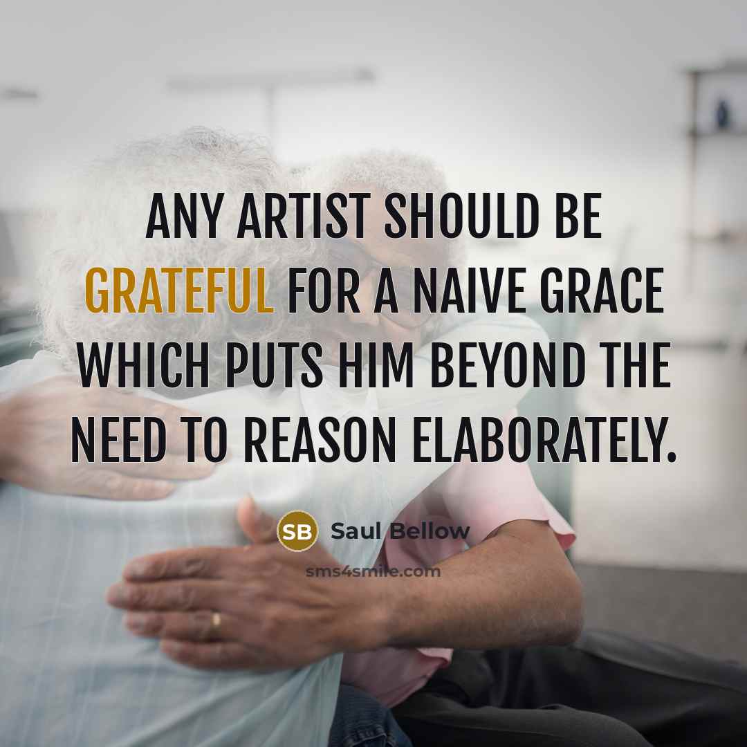 “Any artist should be grateful for a naive grace which…” quote by Saul Bellow