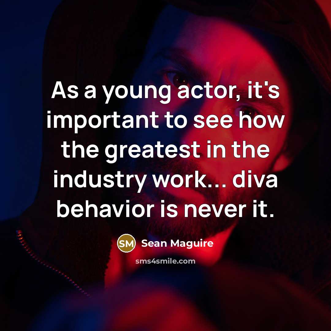“As a young actor, it's important to see how the…” quote by Sean Maguire