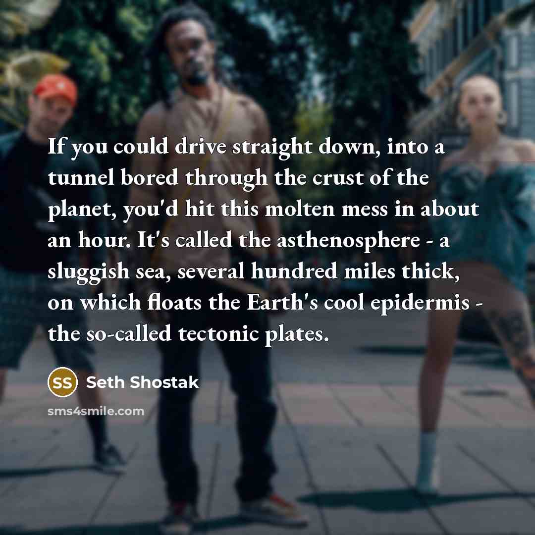 “If you could drive straight down, into a tunnel bored…” quote by Seth Shostak