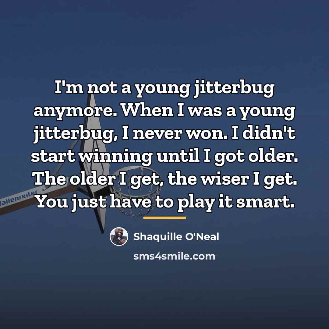 “I'm not a young jitterbug anymore. When I was a…” quote by Shaquille O'Neal