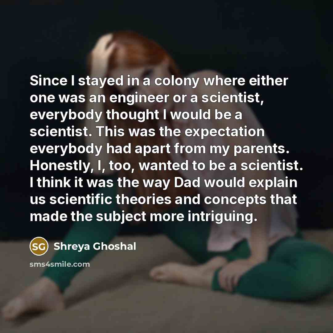 “Since I stayed in a colony where either one was…” quote by Shreya Ghoshal