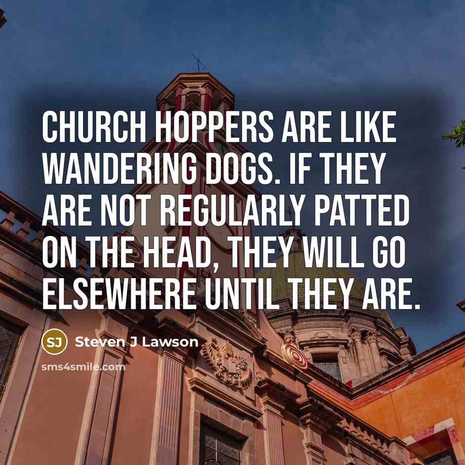 “Church hoppers are like wandering dogs. If they are not…” quote by Steven J Lawson