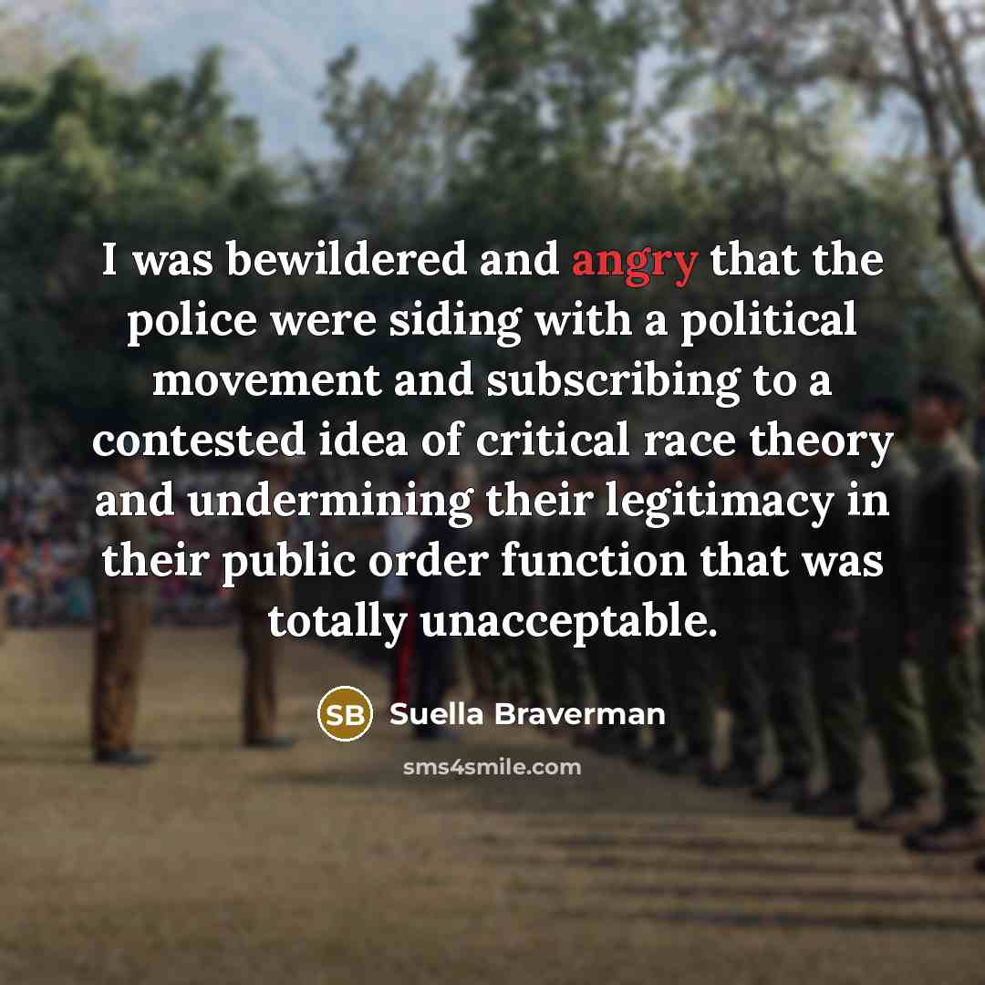 “I was bewildered and angry that the police were siding…” quote by Suella Braverman