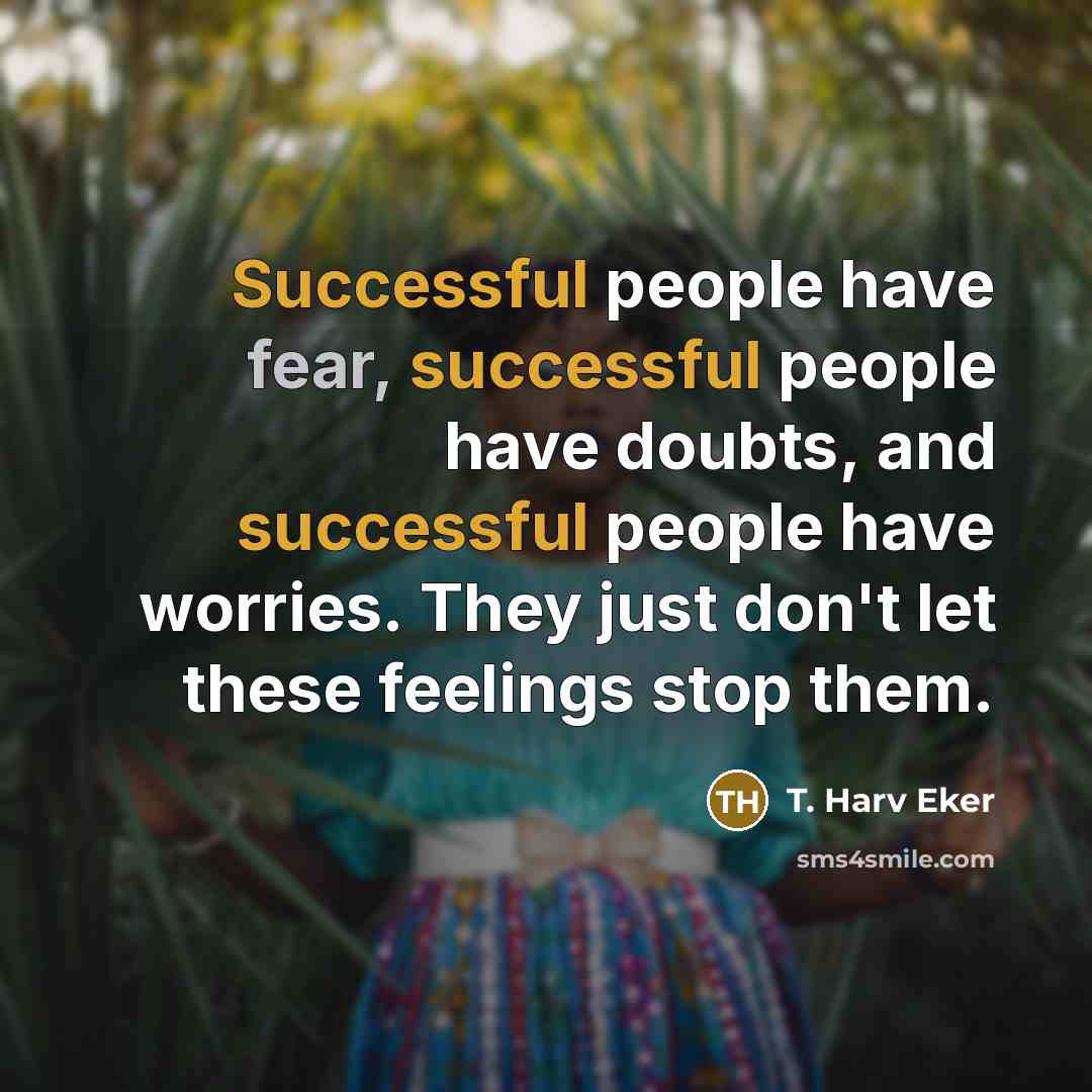“Successful people have fear, successful people have doubts, and successful…” quote by T. Harv Eker