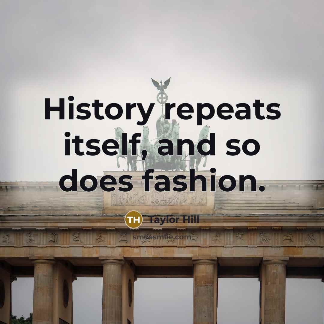 “History repeats itself, and so does fashion.…” quote by Taylor Hill