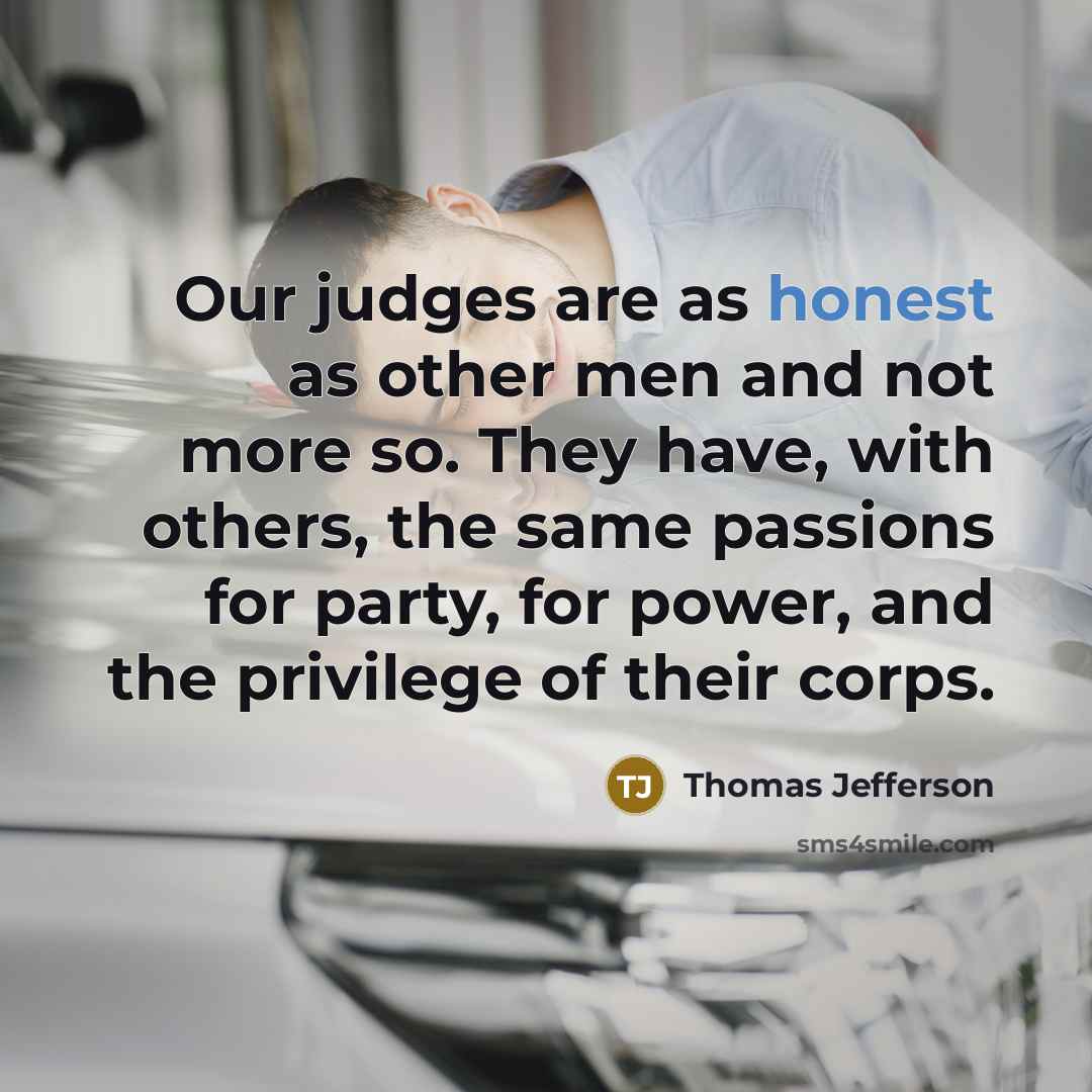 “Our judges are as honest as other men and not…” quote by Thomas Jefferson