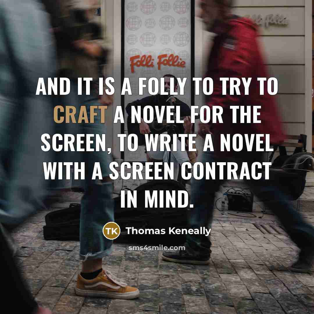“And it is a folly to try to craft a…” quote by Thomas Keneally