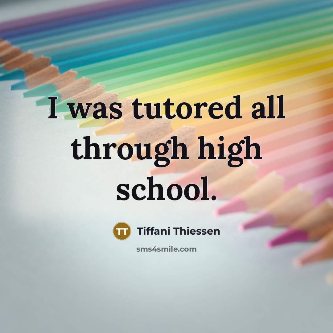 “I was tutored all through high school.…” quote by Tiffani Thiessen