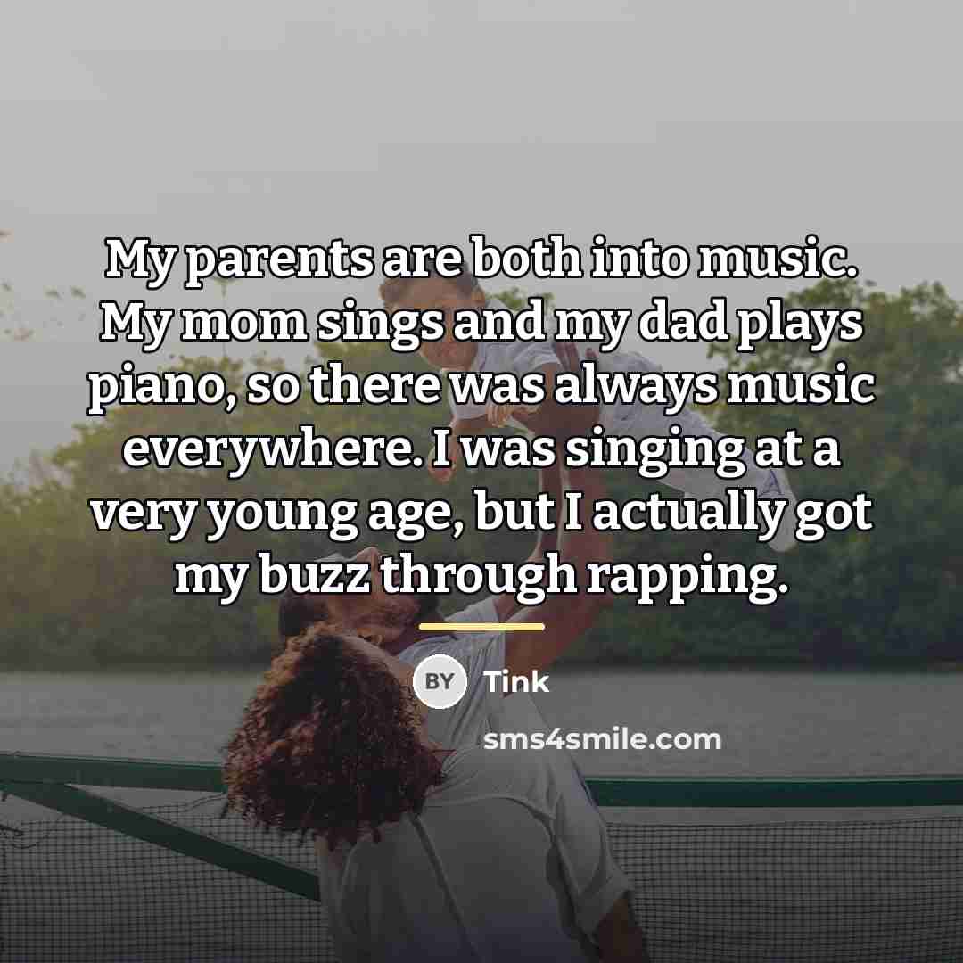 “My parents are both into music. My mom sings and…” quote by Tink