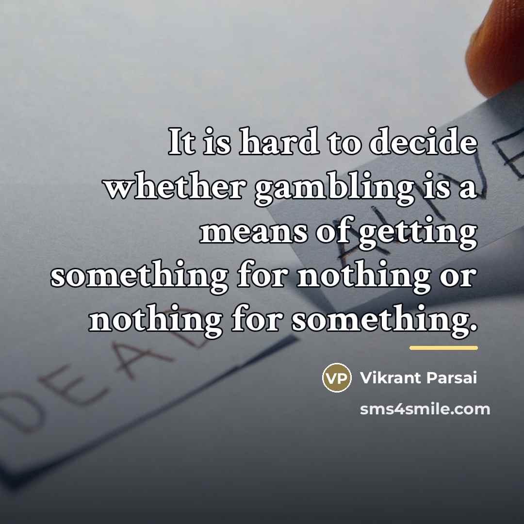 “It is hard to decide whether gambling is a means…” quote by Vikrant Parsai