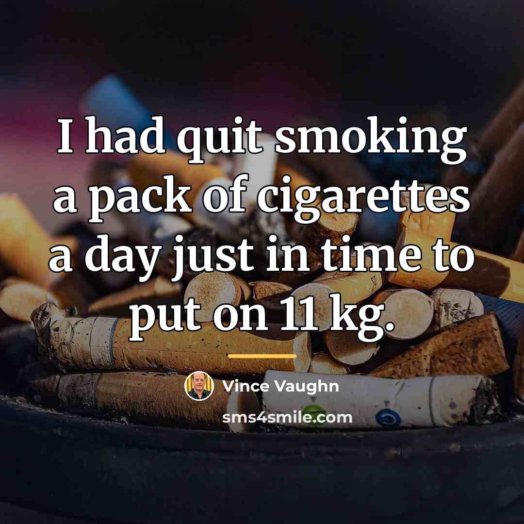 “I had quit smoking a pack of cigarettes a day…” quote by Vince Vaughn