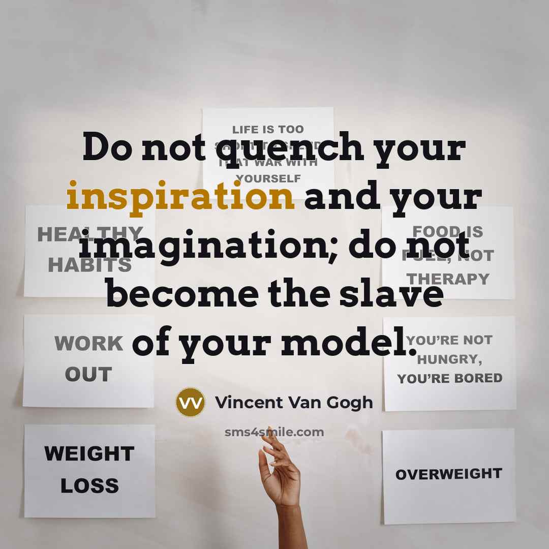 “Do not quench your inspiration and your imagination; do not…” quote by Vincent Van Gogh