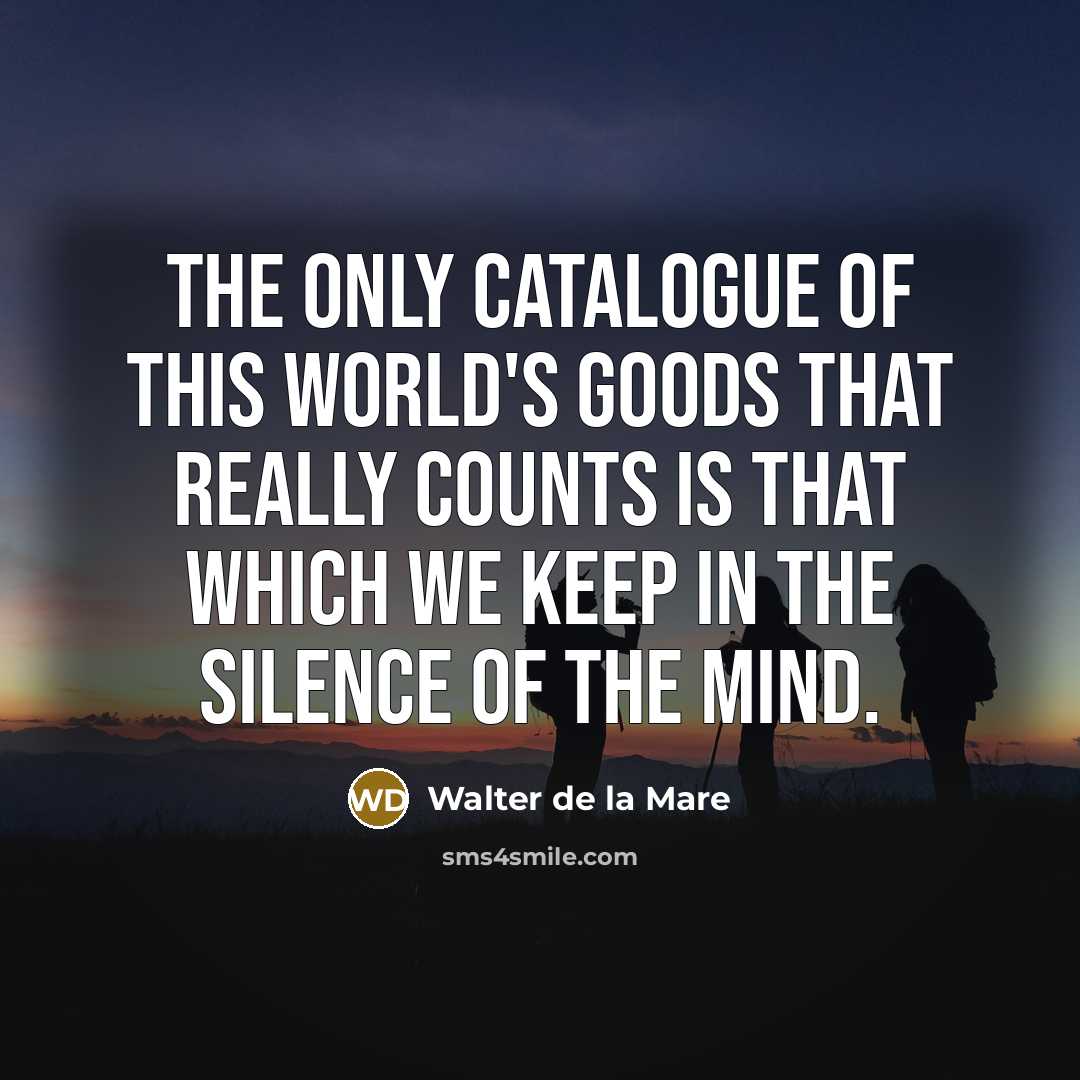 “The only catalogue of this world's goods that really counts…” quote by Walter de La Mare