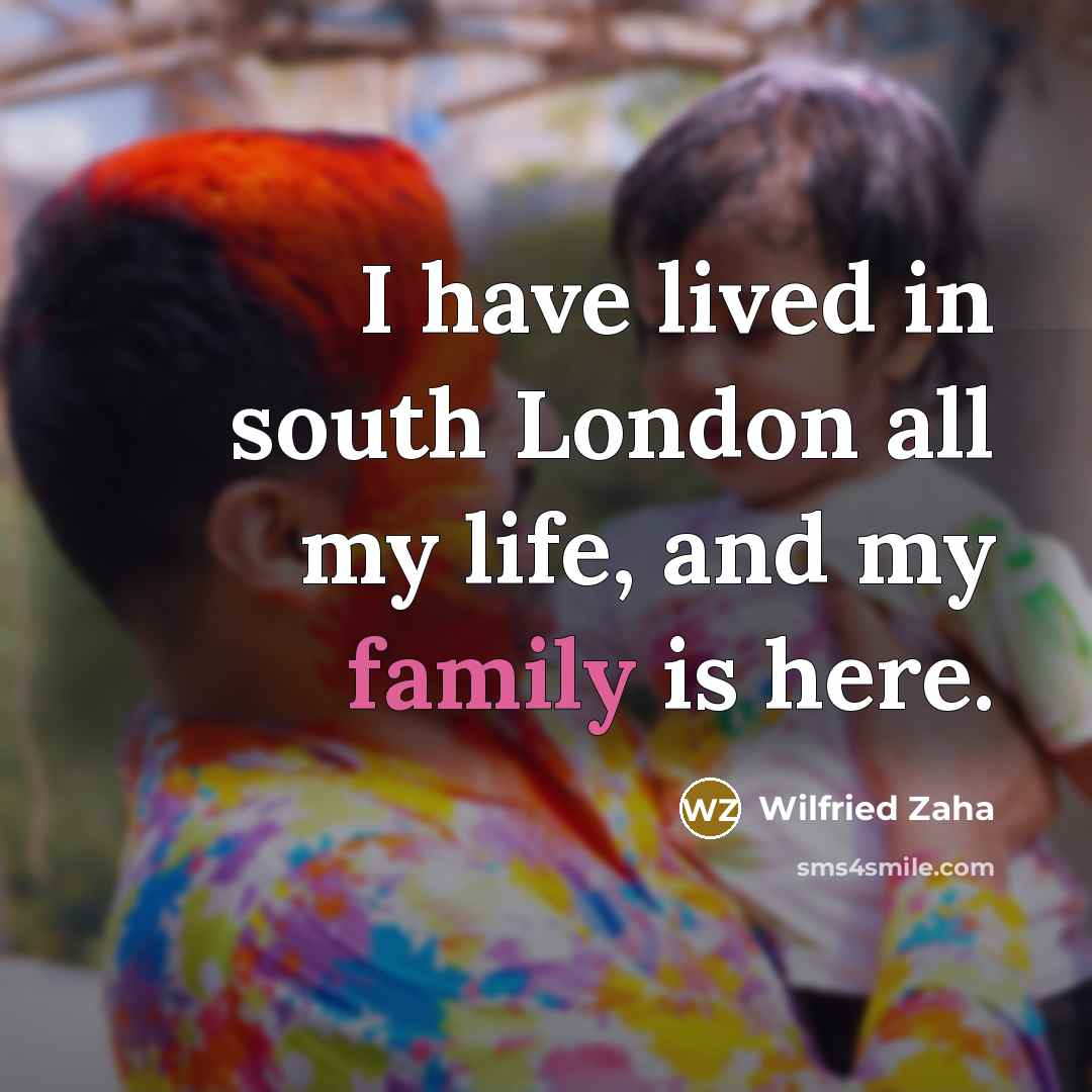 “I have lived in south London all my life, and…” quote by Wilfried Zaha