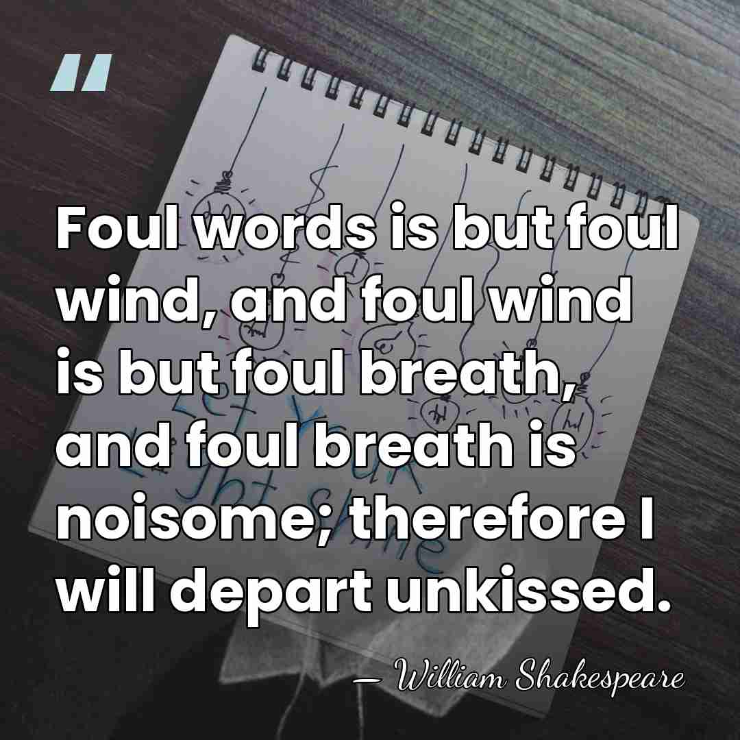 Foul words is but foul wind, and foul wind is but foul&hellip; - William Shakespeare