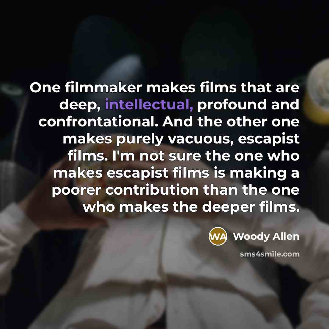 “One filmmaker makes films that are deep, intellectual, profound and…” quote by Woody Allen