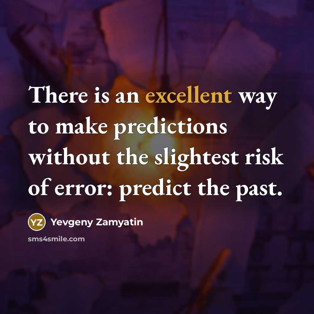 “There is an excellent way to make predictions without the…” quote by Yevgeny Zamyatin