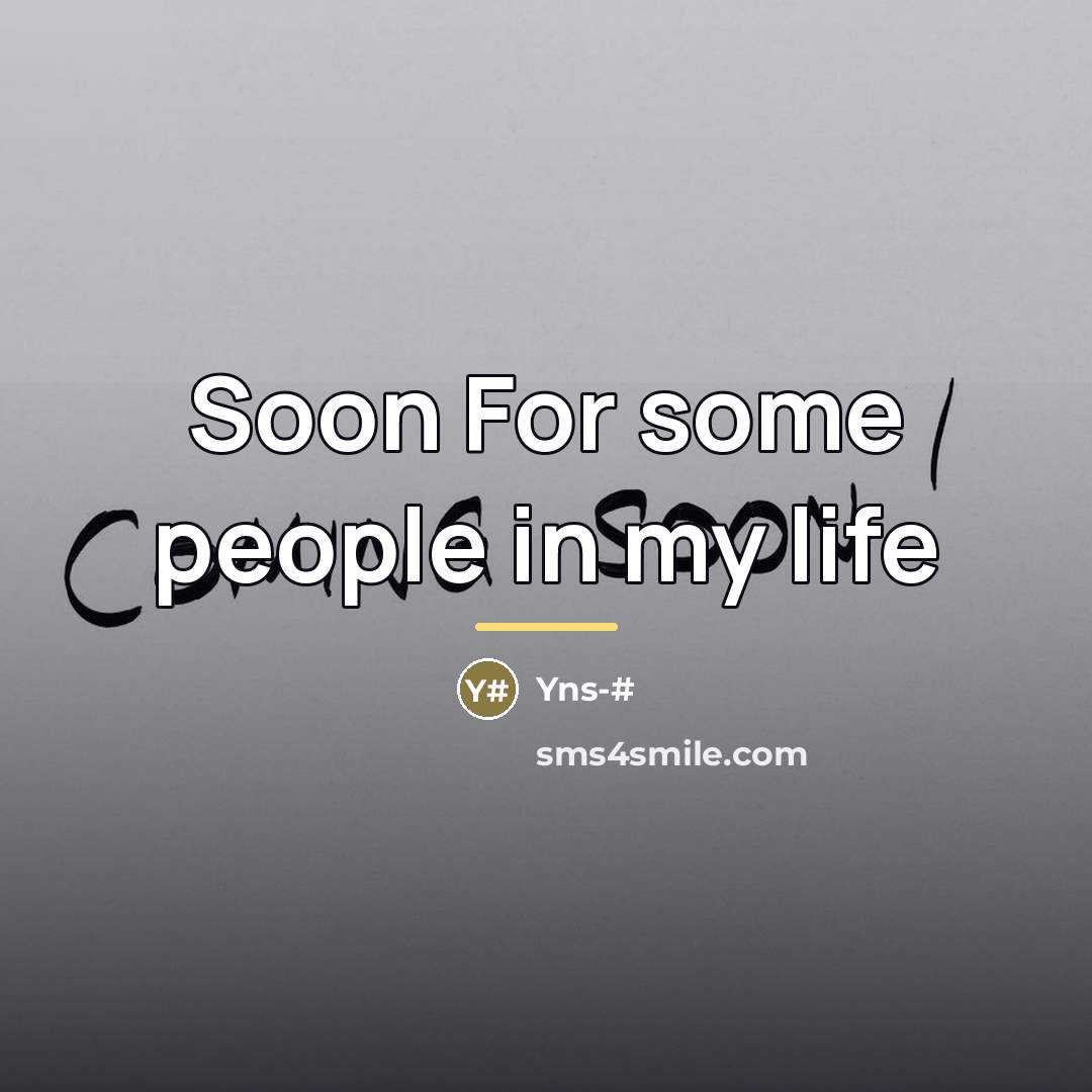 “Soon For some people in my life…” quote by Yns-#