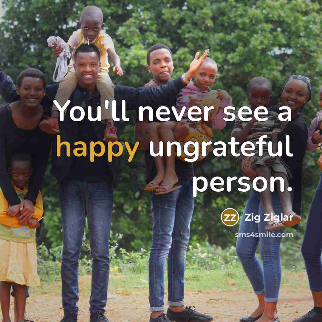 “You'll never see a happy ungrateful person.…” quote by Zig Ziglar